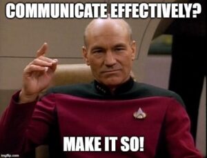A man in a Starfleet uniform gestures, with text: Want to communicate effectively? Make it so!.