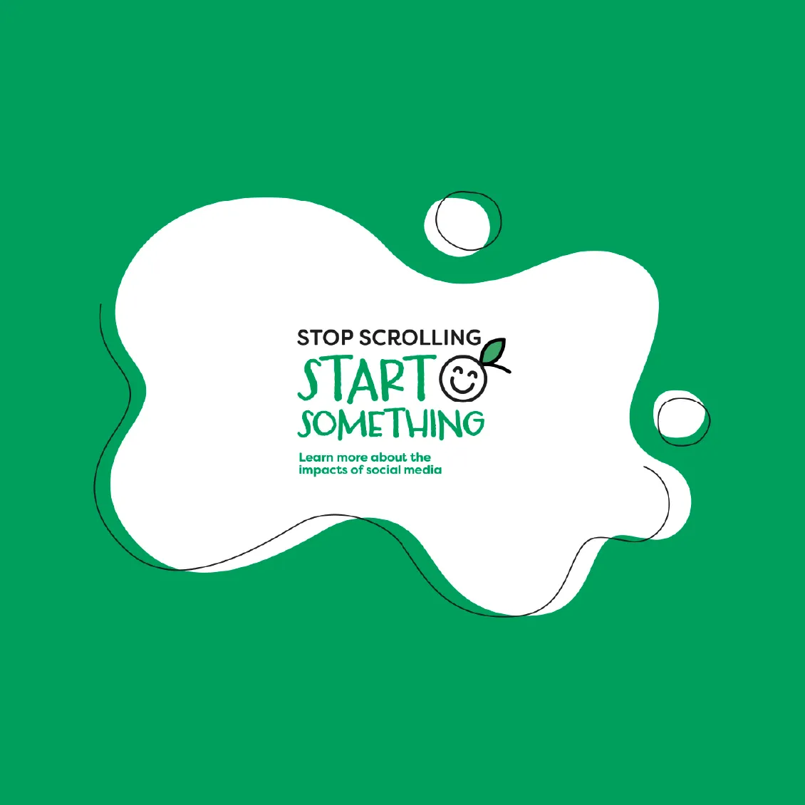 White blob on green background with the text Stop scrolling, start something and a smiley face drawing.
