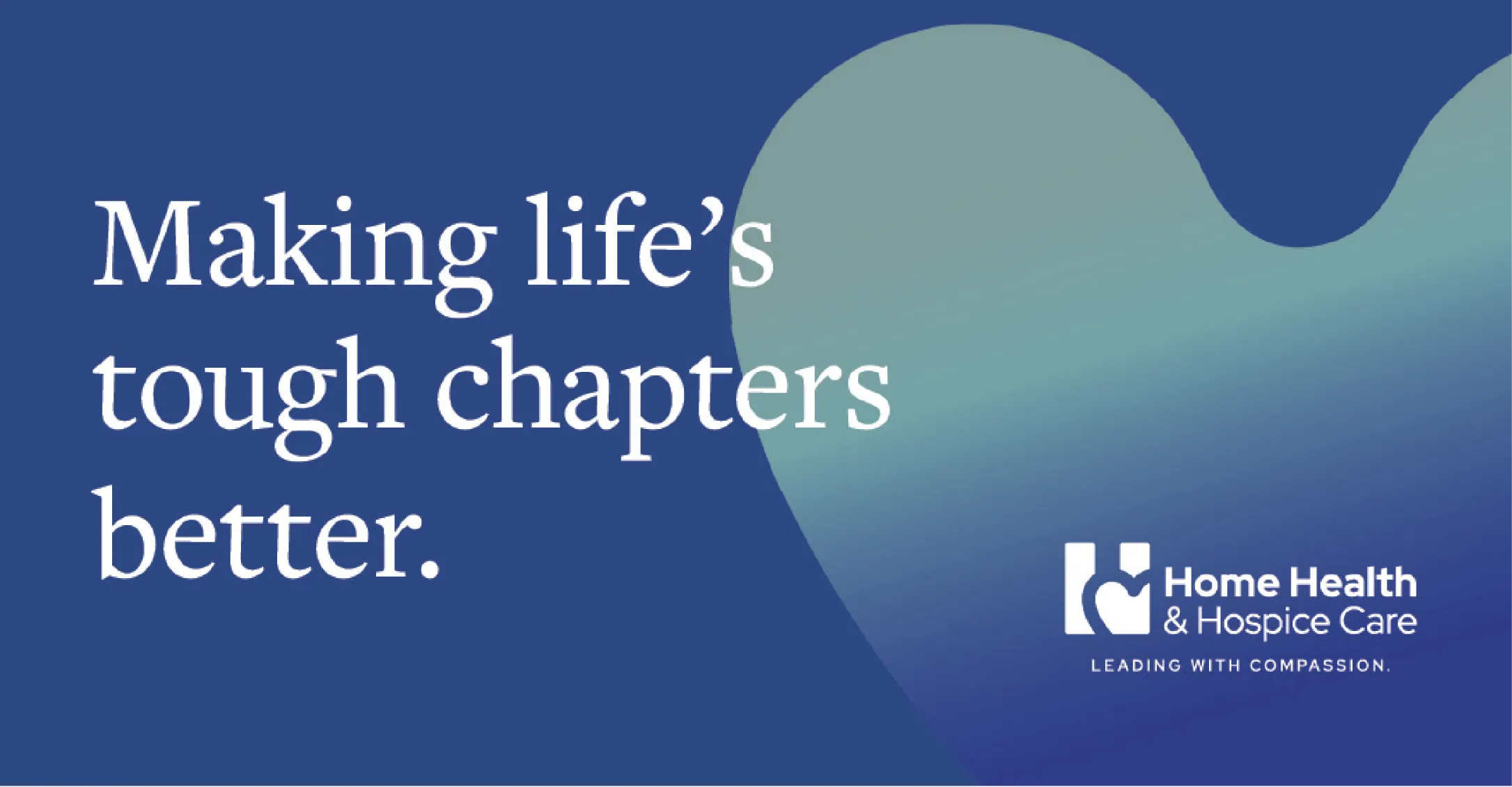 Text reads “Making life’s tough chapters better.” Home Health & Hospice Care logo on a blue background with a heart shape.